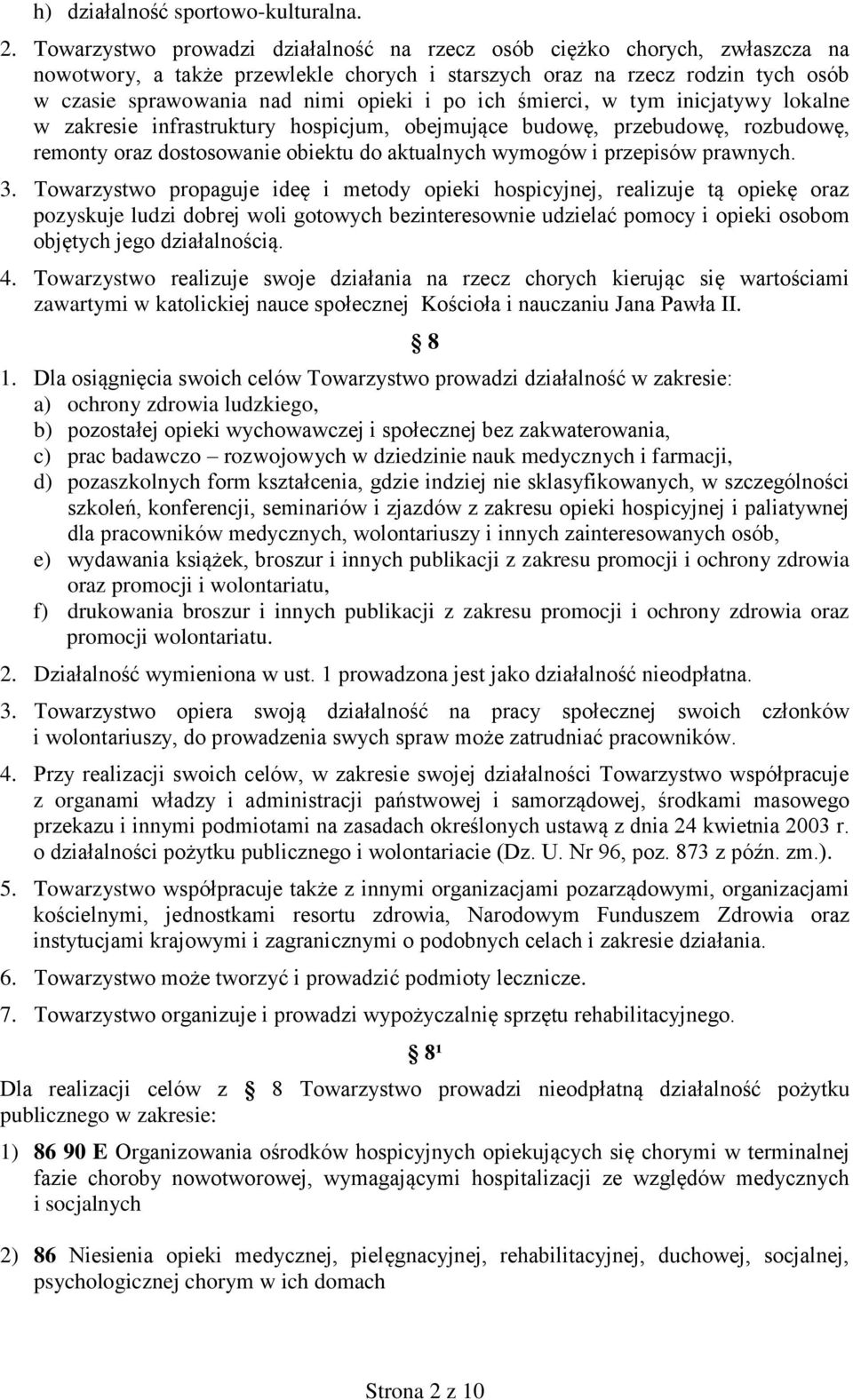 ich śmierci, w tym inicjatywy lokalne w zakresie infrastruktury hospicjum, obejmujące budowę, przebudowę, rozbudowę, remonty oraz dostosowanie obiektu do aktualnych wymogów i przepisów prawnych. 3.
