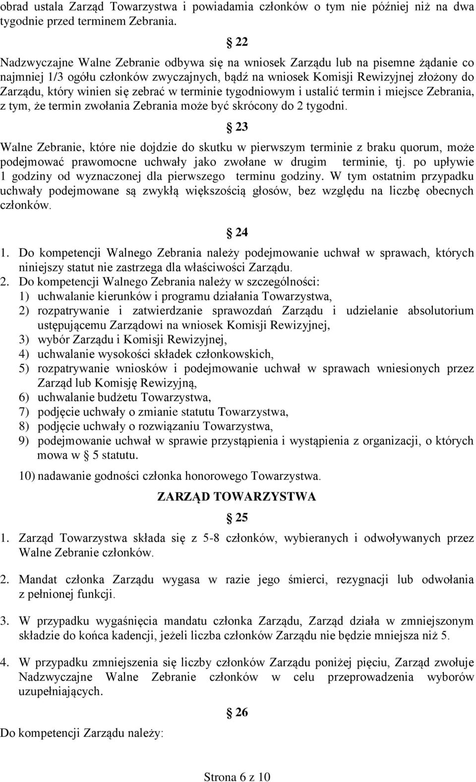 zebrać w terminie tygodniowym i ustalić termin i miejsce Zebrania, z tym, że termin zwołania Zebrania może być skrócony do 2 tygodni.