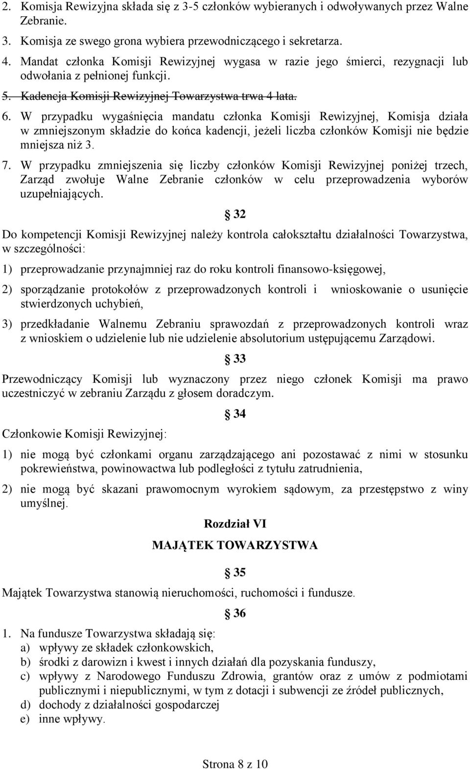 W przypadku wygaśnięcia mandatu członka Komisji Rewizyjnej, Komisja działa w zmniejszonym składzie do końca kadencji, jeżeli liczba członków Komisji nie będzie mniejsza niż 3. 7.