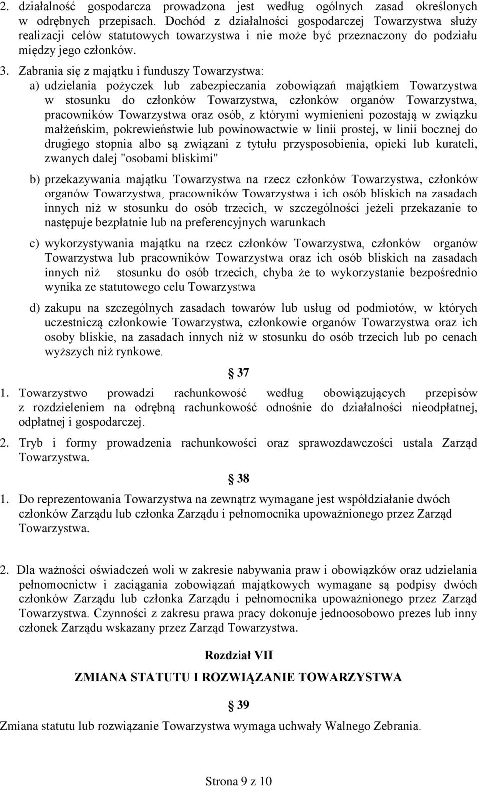 Zabrania się z majątku i funduszy Towarzystwa: a) udzielania pożyczek lub zabezpieczania zobowiązań majątkiem Towarzystwa w stosunku do członków Towarzystwa, członków organów Towarzystwa, pracowników