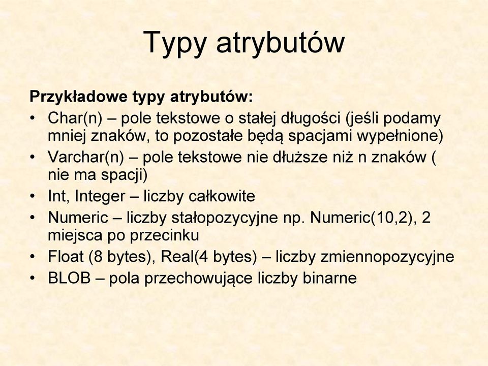 ma spacji) Int, Integer liczby całkowite Numeric liczby stałopozycyjne np.