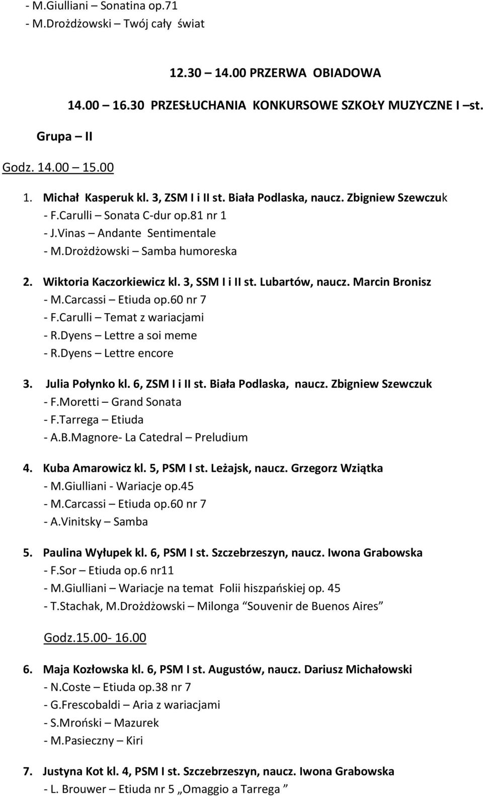 3, SSM I i II st. Lubartów, naucz. Marcin Bronisz - M.Carcassi Etiuda op.60 nr 7 - F.Carulli Temat z wariacjami - R.Dyens Lettre a soi meme - R.Dyens Lettre encore 3. Julia Połynko kl.