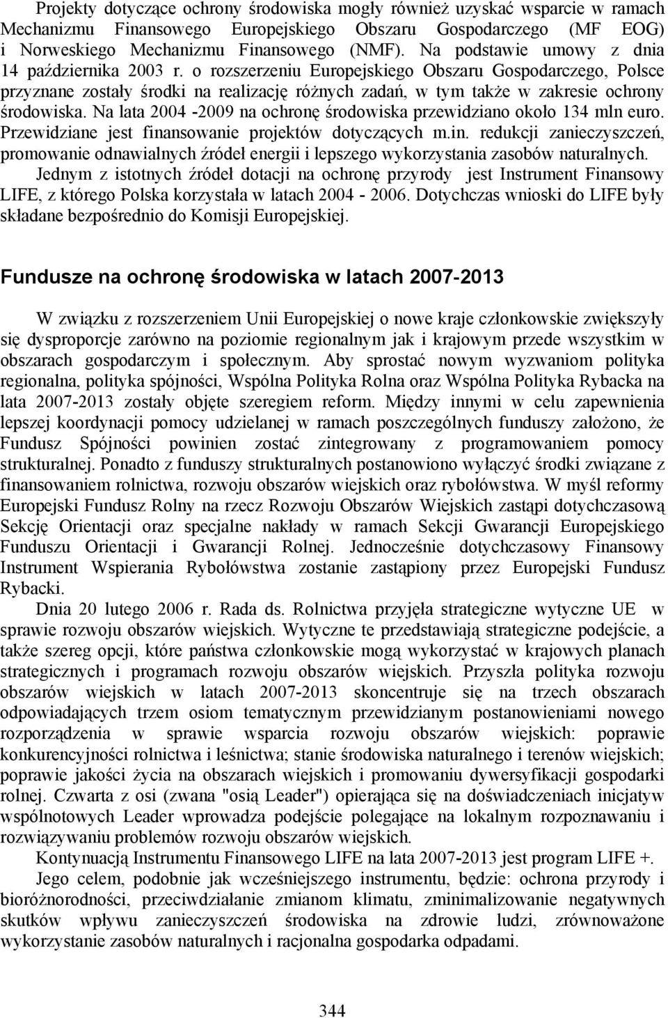 o rozszerzeniu Europejskiego Obszaru Gospodarczego, Polsce przyznane zostały środki na realizację różnych zadań, w tym także w zakresie ochrony środowiska.