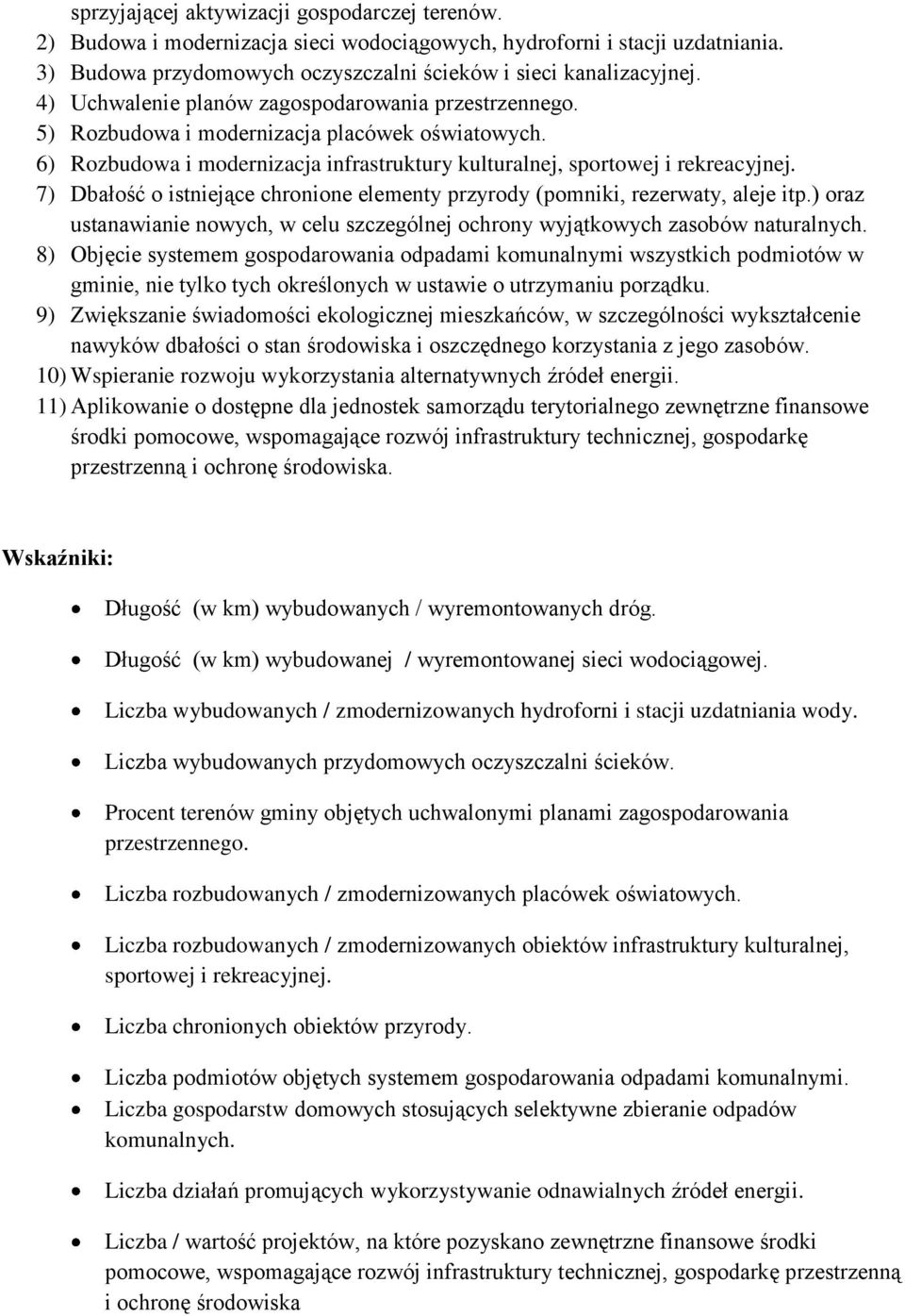 7) Dbałość o istniejące chronione elementy przyrody (pomniki, rezerwaty, aleje itp.) oraz ustanawianie nowych, w celu szczególnej ochrony wyjątkowych zasobów naturalnych.