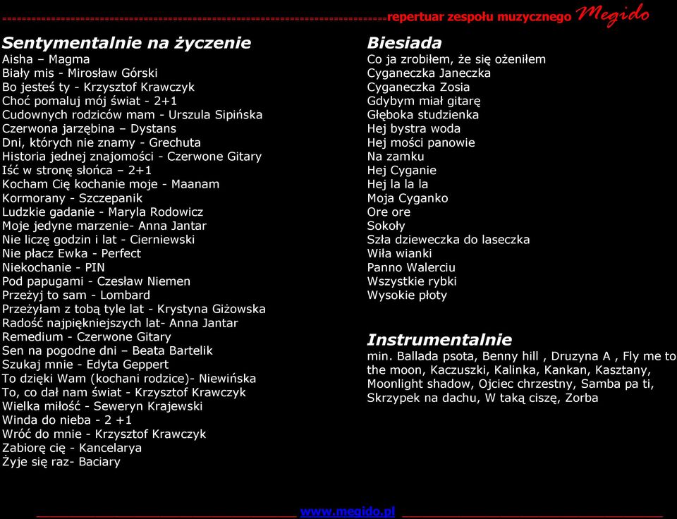 jedyne marzenie- Anna Jantar Nie liczę godzin i lat - Cierniewski Nie płacz Ewka - Perfect Niekochanie - PIN Pod papugami - Czesław Niemen Przeżyj to sam - Lombard Przeżyłam z tobą tyle lat -