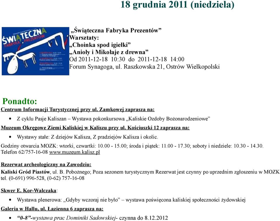 Zamkowej zaprasza na: Z cyklu Pasje Kaliszan Wystawa pokonkursowa Kaliskie Ozdoby Bożonarodzeniowe Muzeum Okręgowe Ziemi Kaliskiej w Kaliszu przy ul.