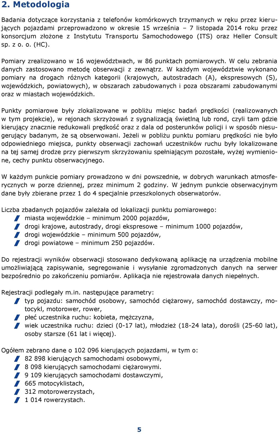 W celu zebrania danych zastosowano metodę obserwacji z zewnątrz.