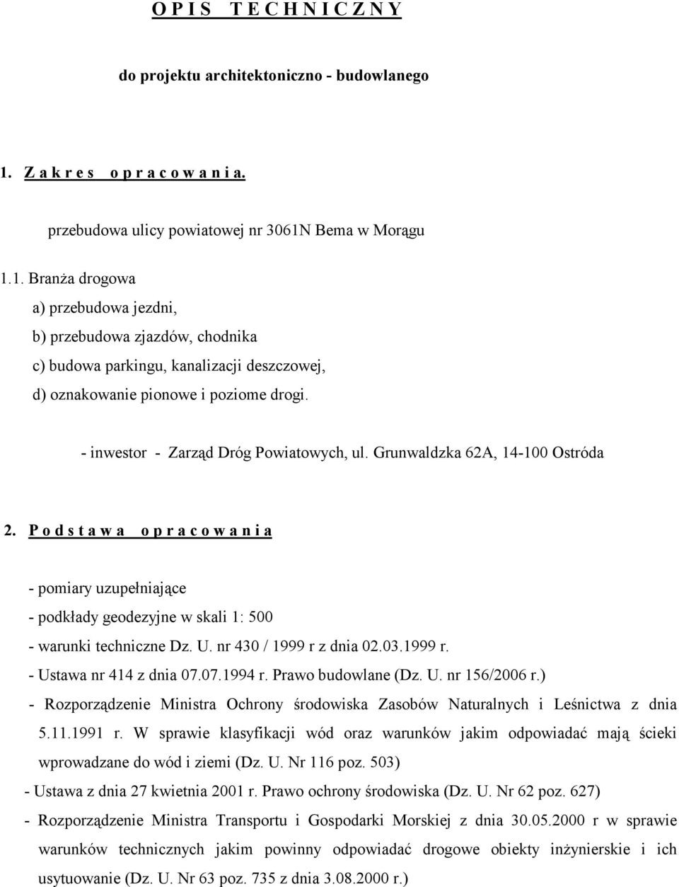 Bema w Morągu 1.1. Branża drogowa a) przebudowa jezdni, b) przebudowa zjazdów, chodnika c) budowa parkingu, kanalizacji deszczowej, d) oznakowanie pionowe i poziome drogi.