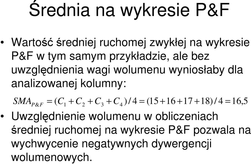 F = ( C1 + C2 + C3 + C4 ) / 4 = (15 + 16 + 17 + 18) / 4 = 16,5 Uwzględnienie wolumenu w