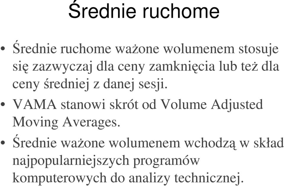 VAMA stanowi skrót od Volume Adjusted Moving Averages.