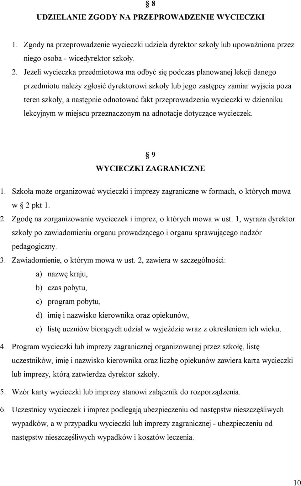 przeprowadzenia wycieczki w dzienniku lekcyjnym w miejscu przeznaczonym na adnotacje dotyczące wycieczek. 9 WYCIECZKI ZAGRANICZNE 1.