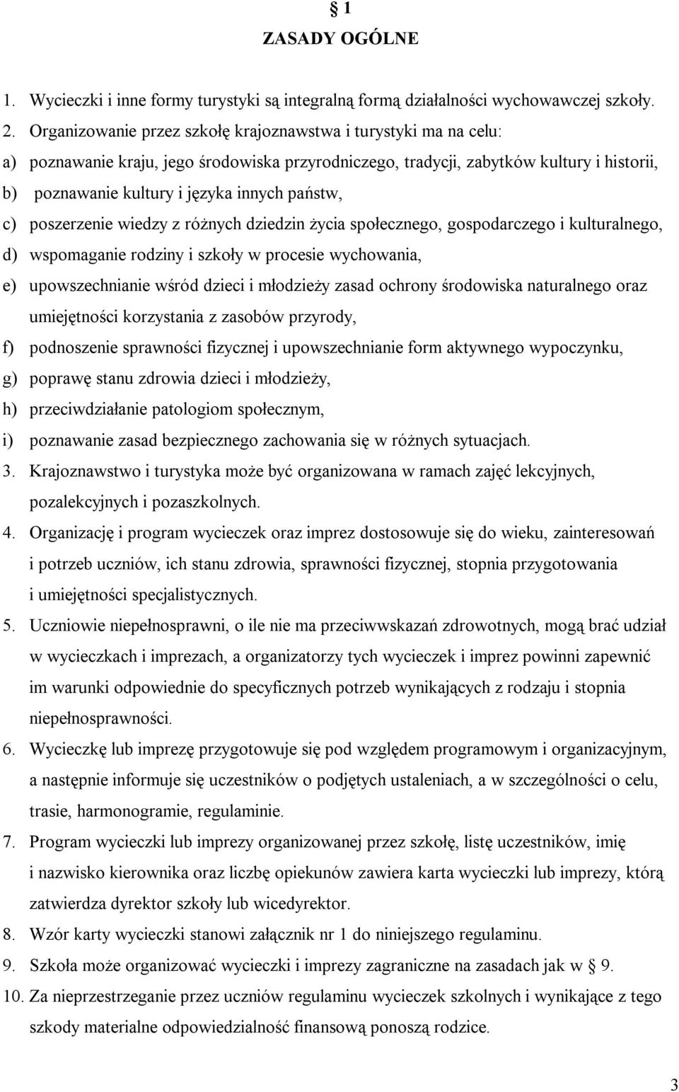 państw, c) poszerzenie wiedzy z różnych dziedzin życia społecznego, gospodarczego i kulturalnego, d) wspomaganie rodziny i szkoły w procesie wychowania, e) upowszechnianie wśród dzieci i młodzieży