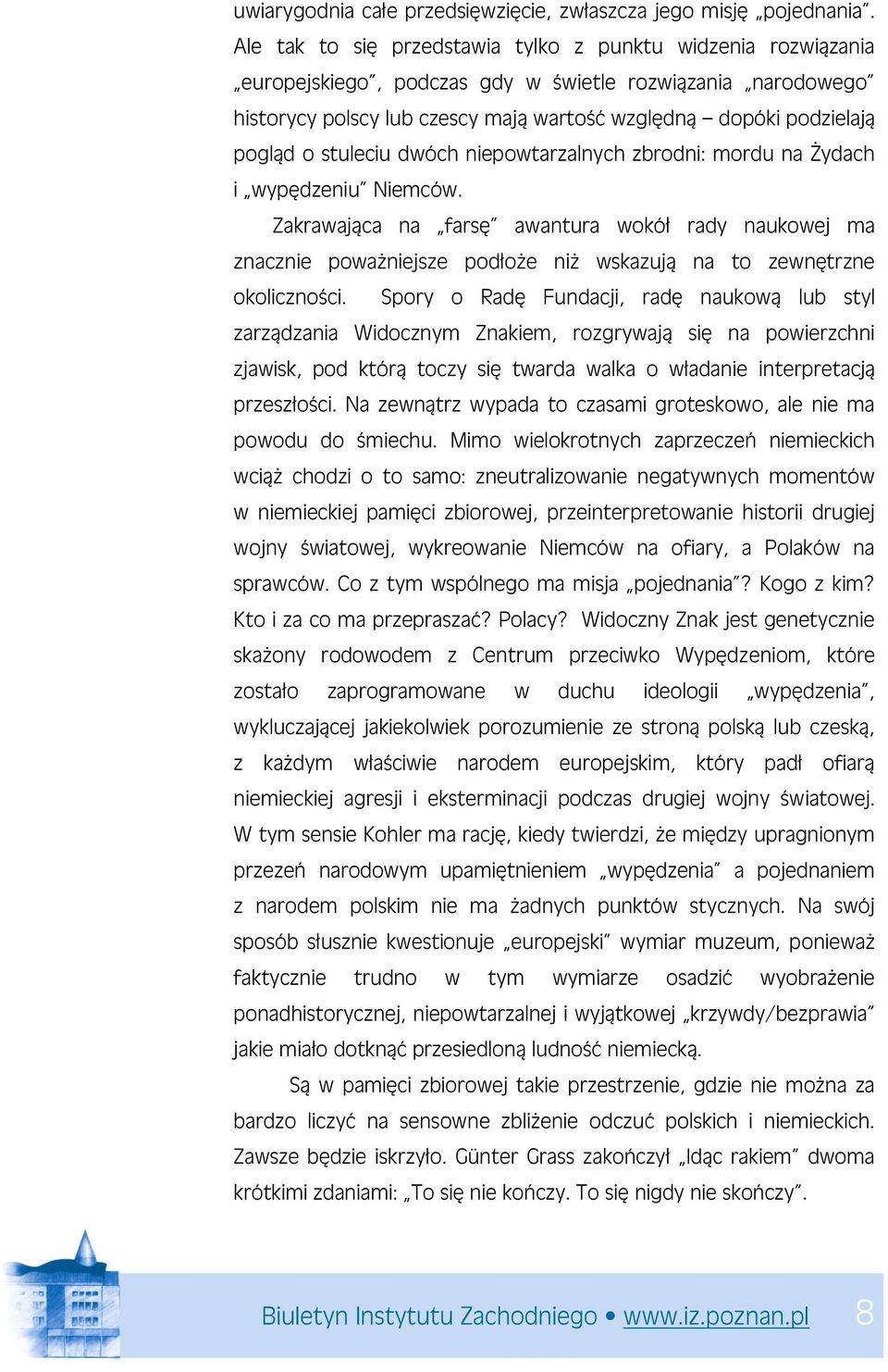 stuleciu dwóch niepowtarzalnych zbrodni: mordu na Żydach i wypędzeniu Niemców.