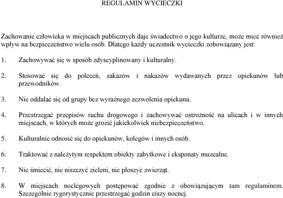 3. Nie oddalać się od grupy bez wyraźnego zezwolenia opiekuna. 4.