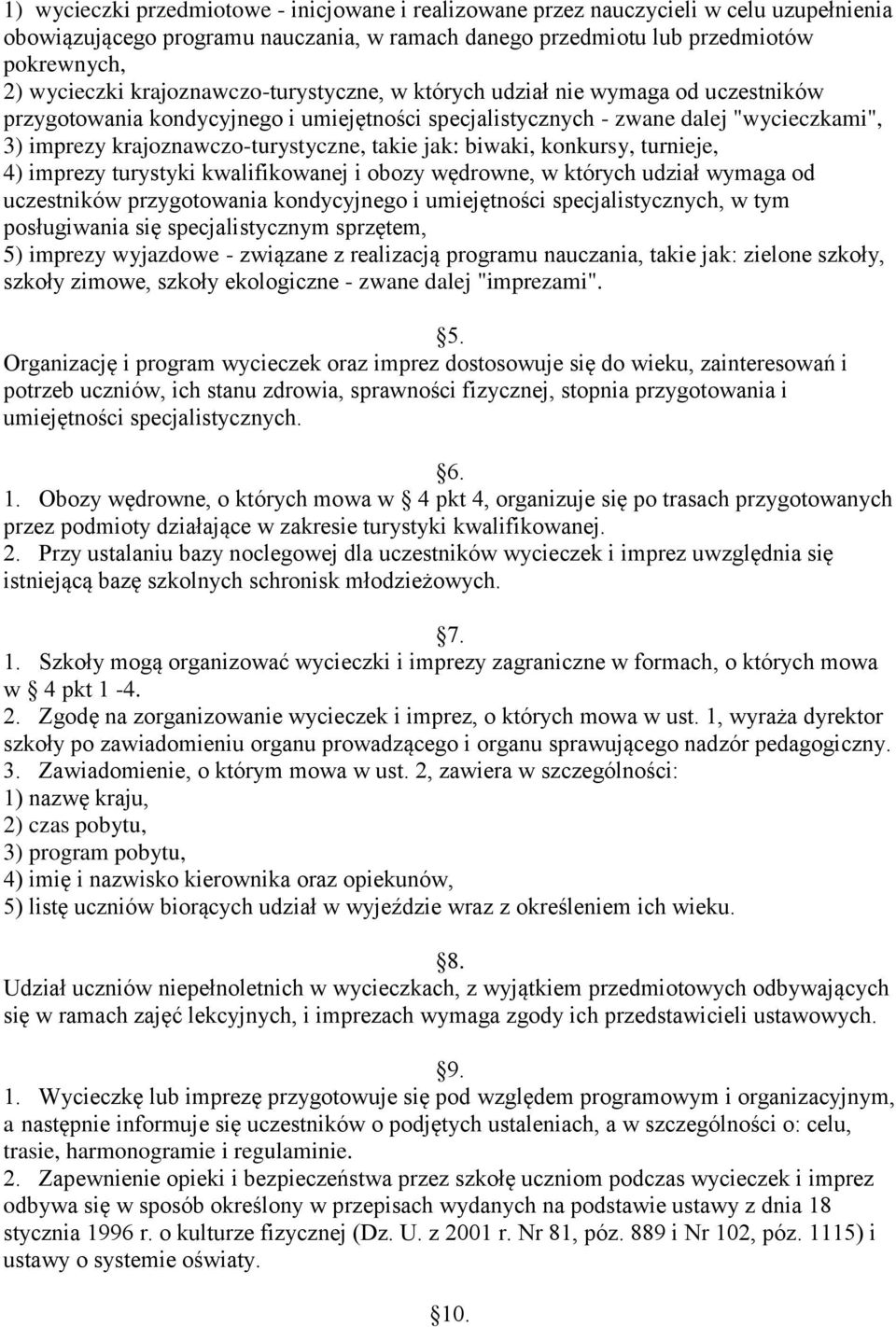 takie jak: biwaki, konkursy, turnieje, 4) imprezy turystyki kwalifikowanej i obozy wędrowne, w których udział wymaga od uczestników przygotowania kondycyjnego i umiejętności specjalistycznych, w tym