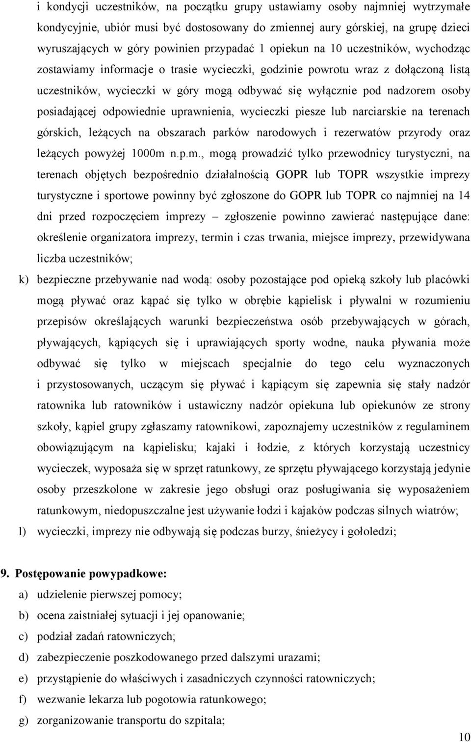 nadzorem osoby posiadającej odpowiednie uprawnienia, wycieczki piesze lub narciarskie na terenach górskich, leżących na obszarach parków narodowych i rezerwatów przyrody oraz leżących powyżej 1000m n.