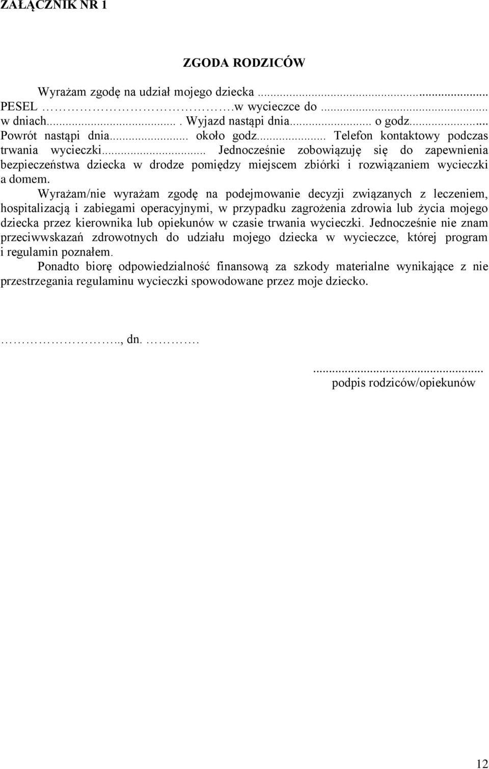 Wyrażam/nie wyrażam zgodę na podejmowanie decyzji związanych z leczeniem, hospitalizacją i zabiegami operacyjnymi, w przypadku zagrożenia zdrowia lub życia mojego dziecka przez kierownika lub