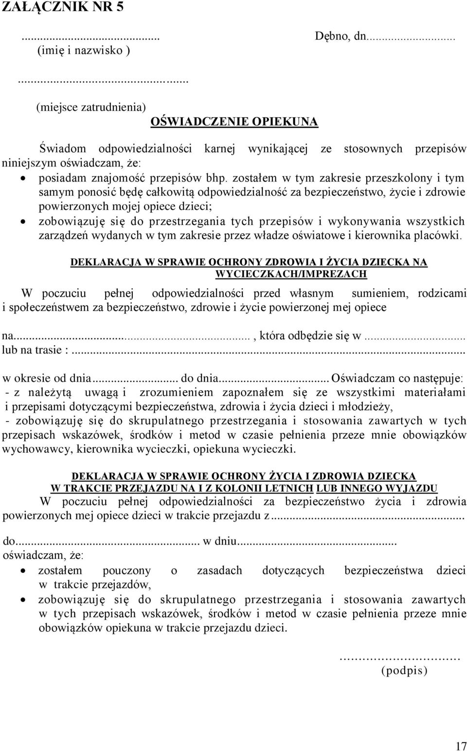 zostałem w tym zakresie przeszkolony i tym samym ponosić będę całkowitą odpowiedzialność za bezpieczeństwo, życie i zdrowie powierzonych mojej opiece dzieci; zobowiązuję się do przestrzegania tych