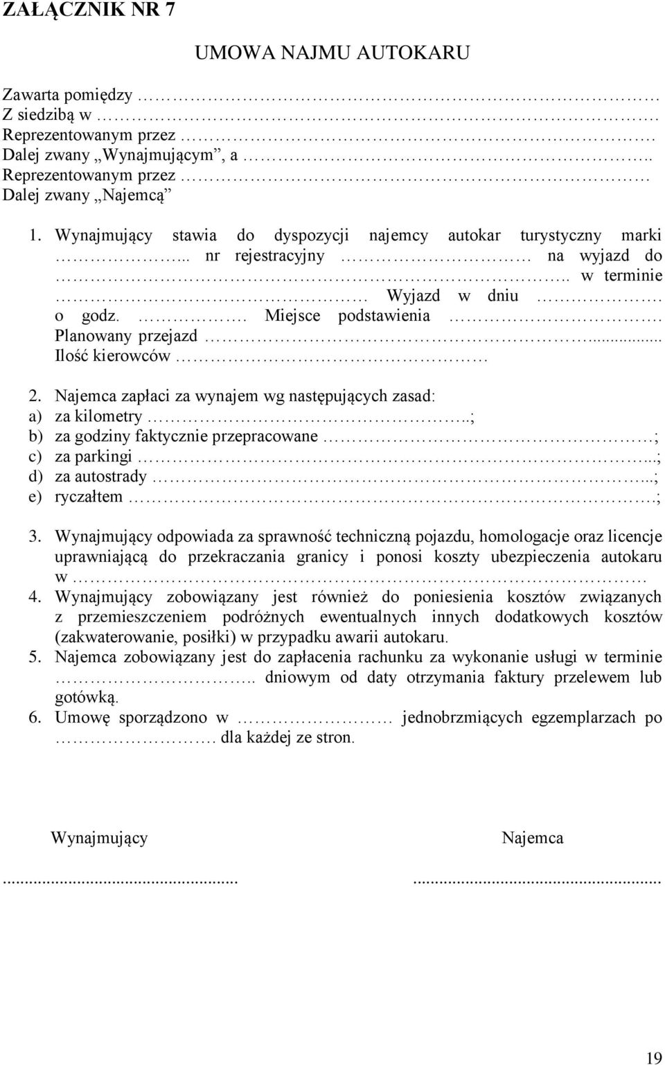 Najemca zapłaci za wynajem wg następujących zasad: a) za kilometry..; b) za godziny faktycznie przepracowane ; c) za parkingi...; d) za autostrady...; e) ryczałtem.; 3.