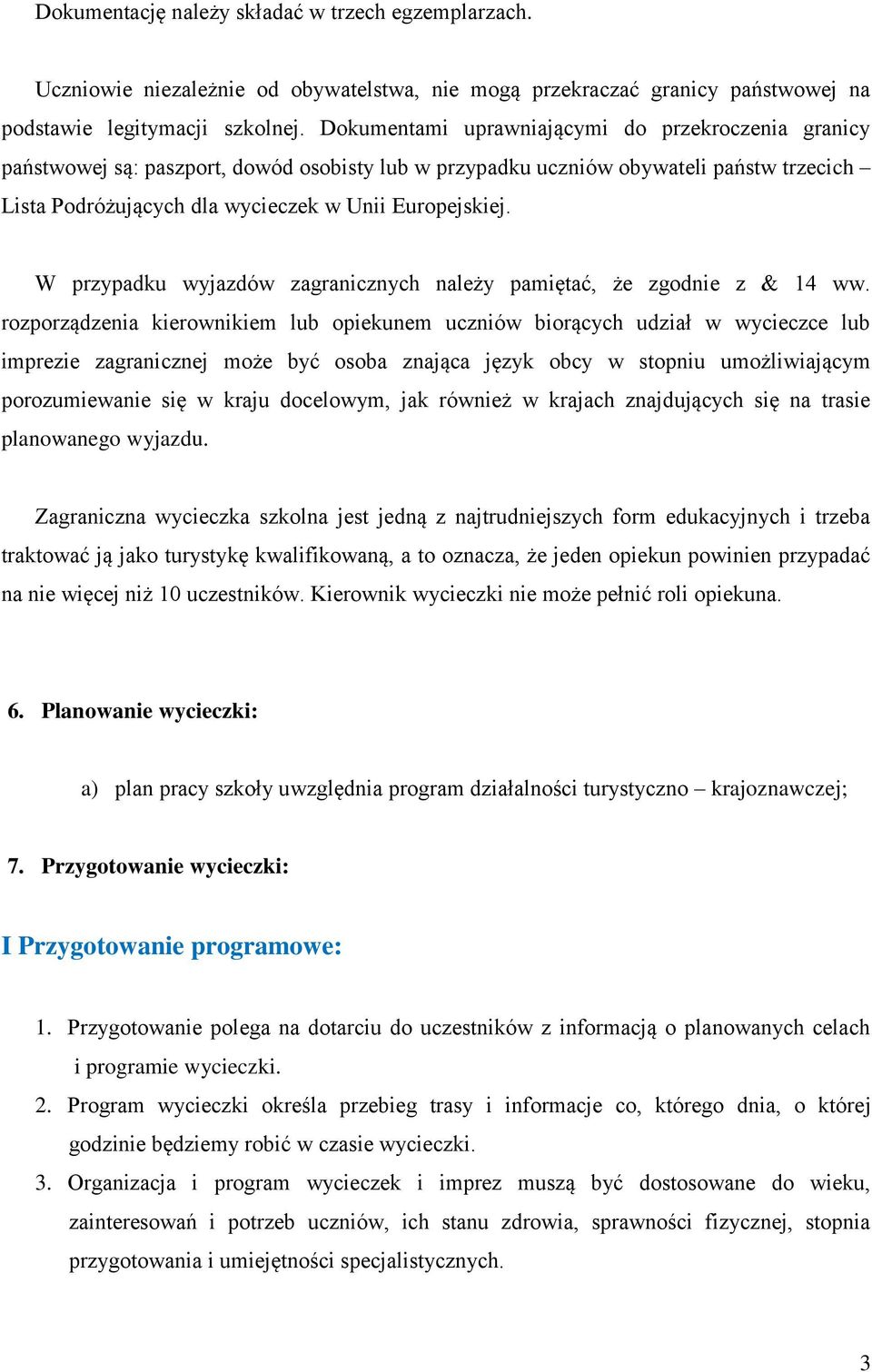 W przypadku wyjazdów zagranicznych należy pamiętać, że zgodnie z & 14 ww.