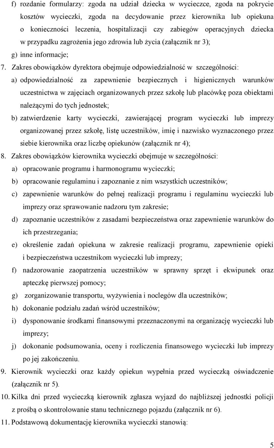 Zakres obowiązków dyrektora obejmuje odpowiedzialność w szczególności: a) odpowiedzialność za zapewnienie bezpiecznych i higienicznych warunków uczestnictwa w zajęciach organizowanych przez szkołę