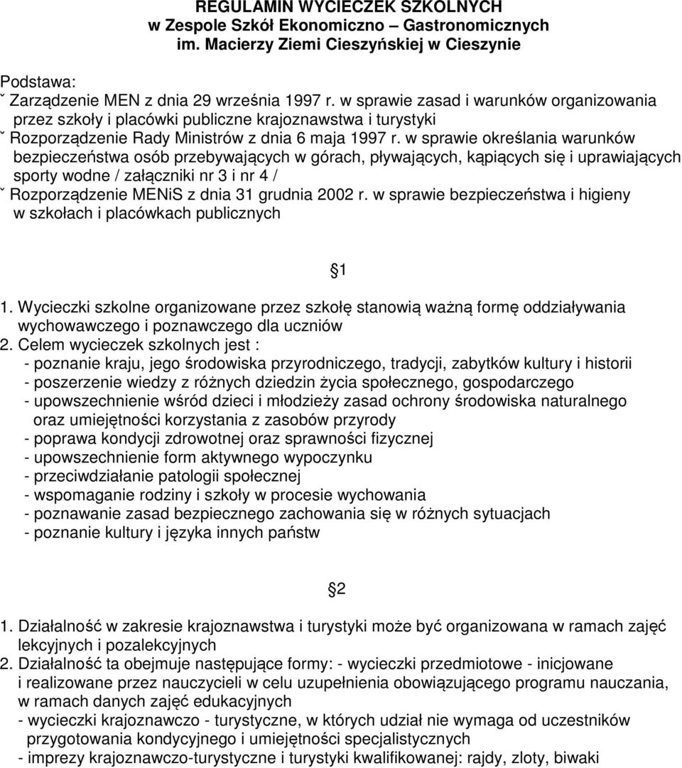 w sprawie określania warunków bezpieczeństwa osób przebywających w górach, pływających, kąpiących się i uprawiających sporty wodne / załączniki nr 3 i nr 4 / ˇ Rozporządzenie MENiS z dnia 31 grudnia