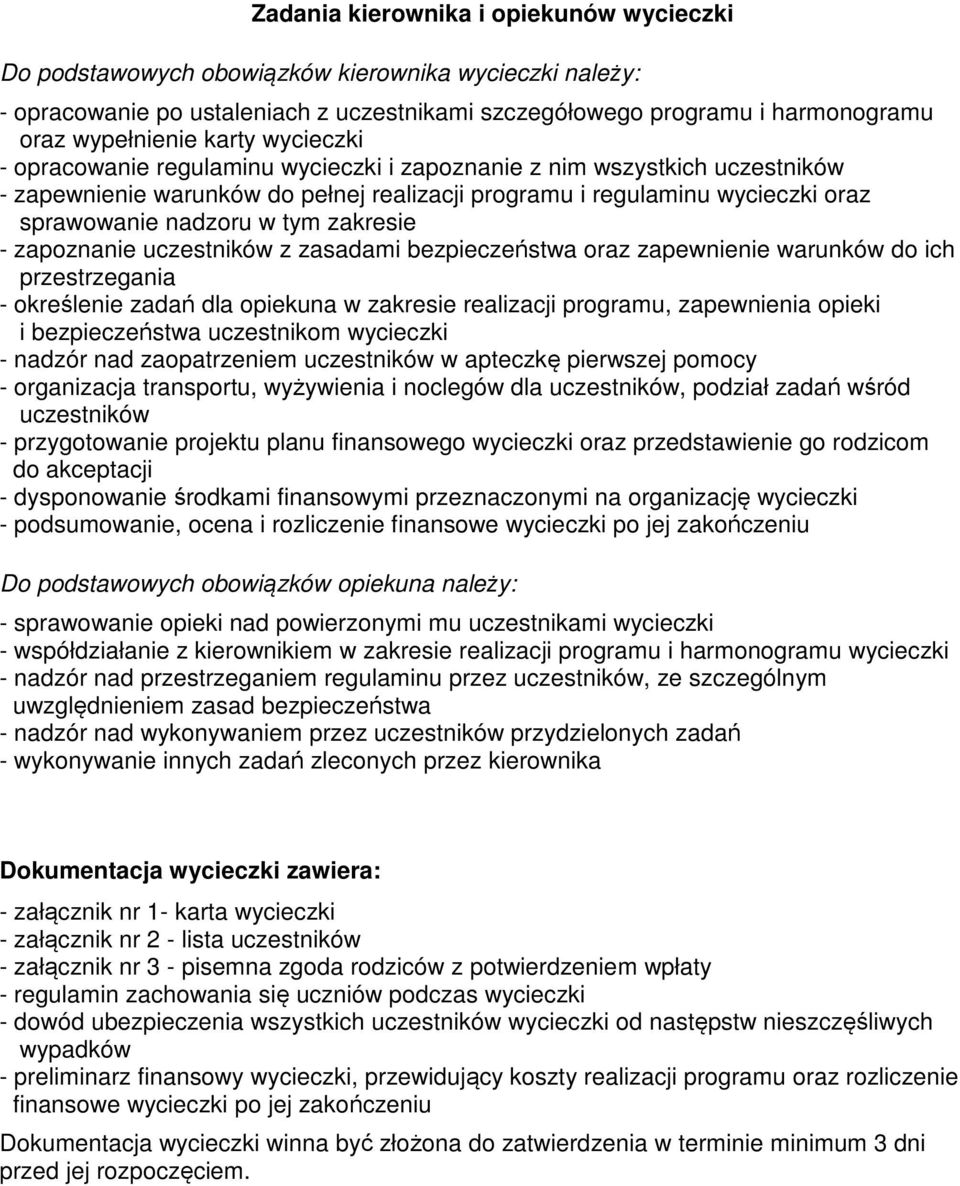 zakresie - zapoznanie uczestników z zasadami bezpieczeństwa oraz zapewnienie warunków do ich przestrzegania - określenie zadań dla opiekuna w zakresie realizacji programu, zapewnienia opieki i