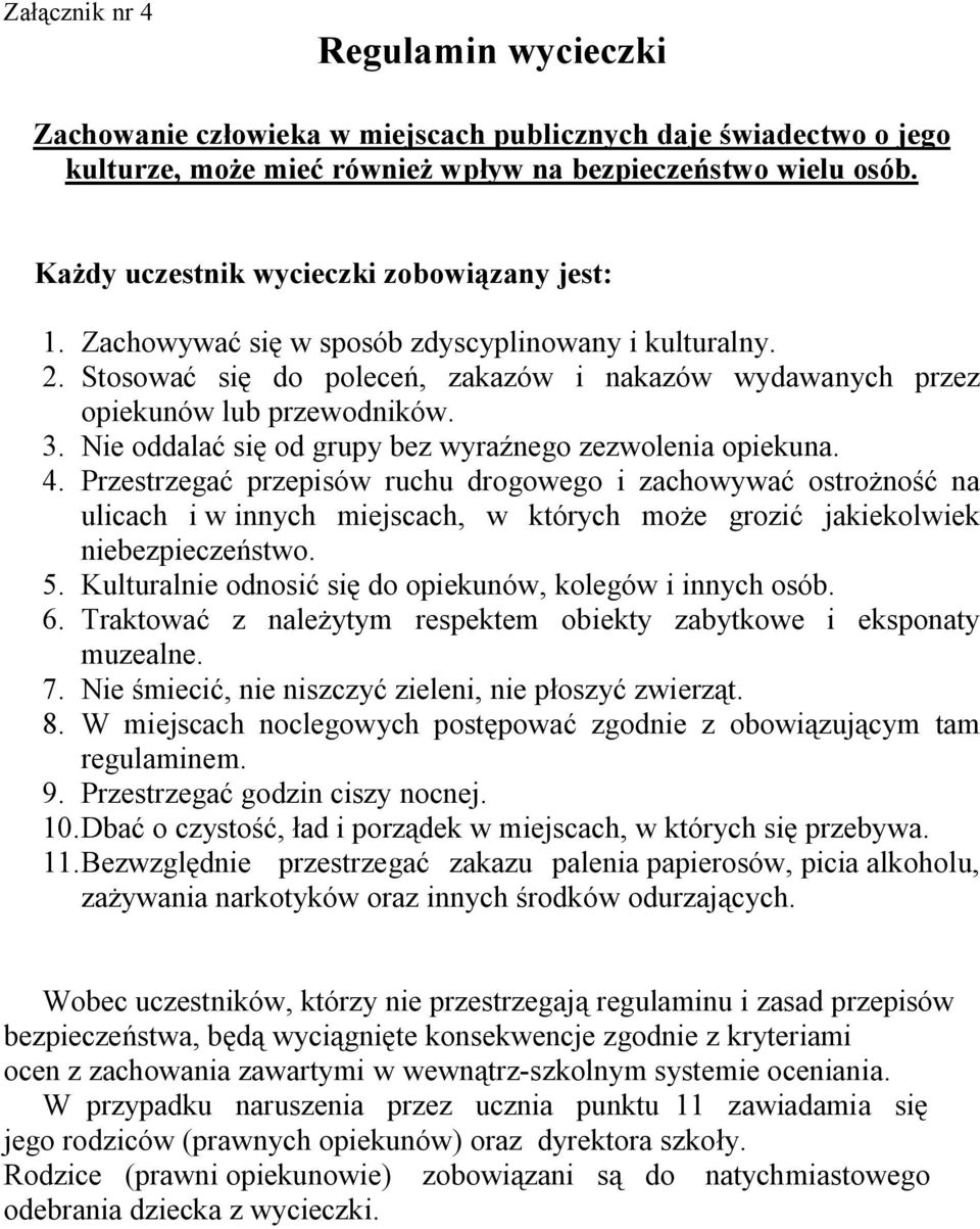Nie oddalać się od grupy bez wyraźnego zezwolenia opiekuna. 4.