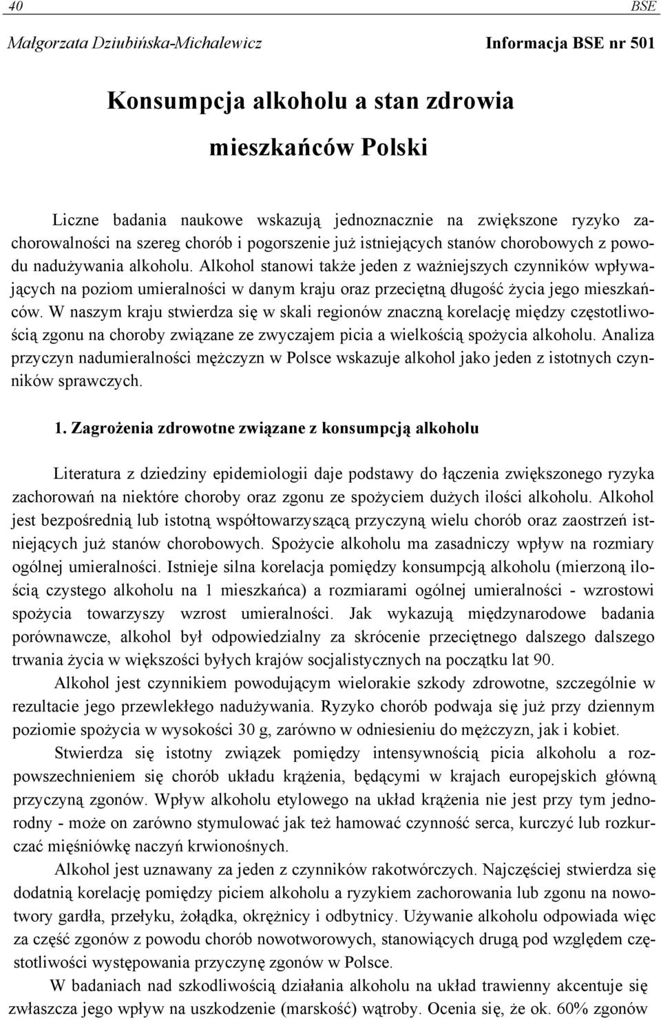 Alkohol stanowi także jeden z ważniejszych czynników wpływających na poziom umieralności w danym kraju oraz przeciętną długość życia jego mieszkańców.