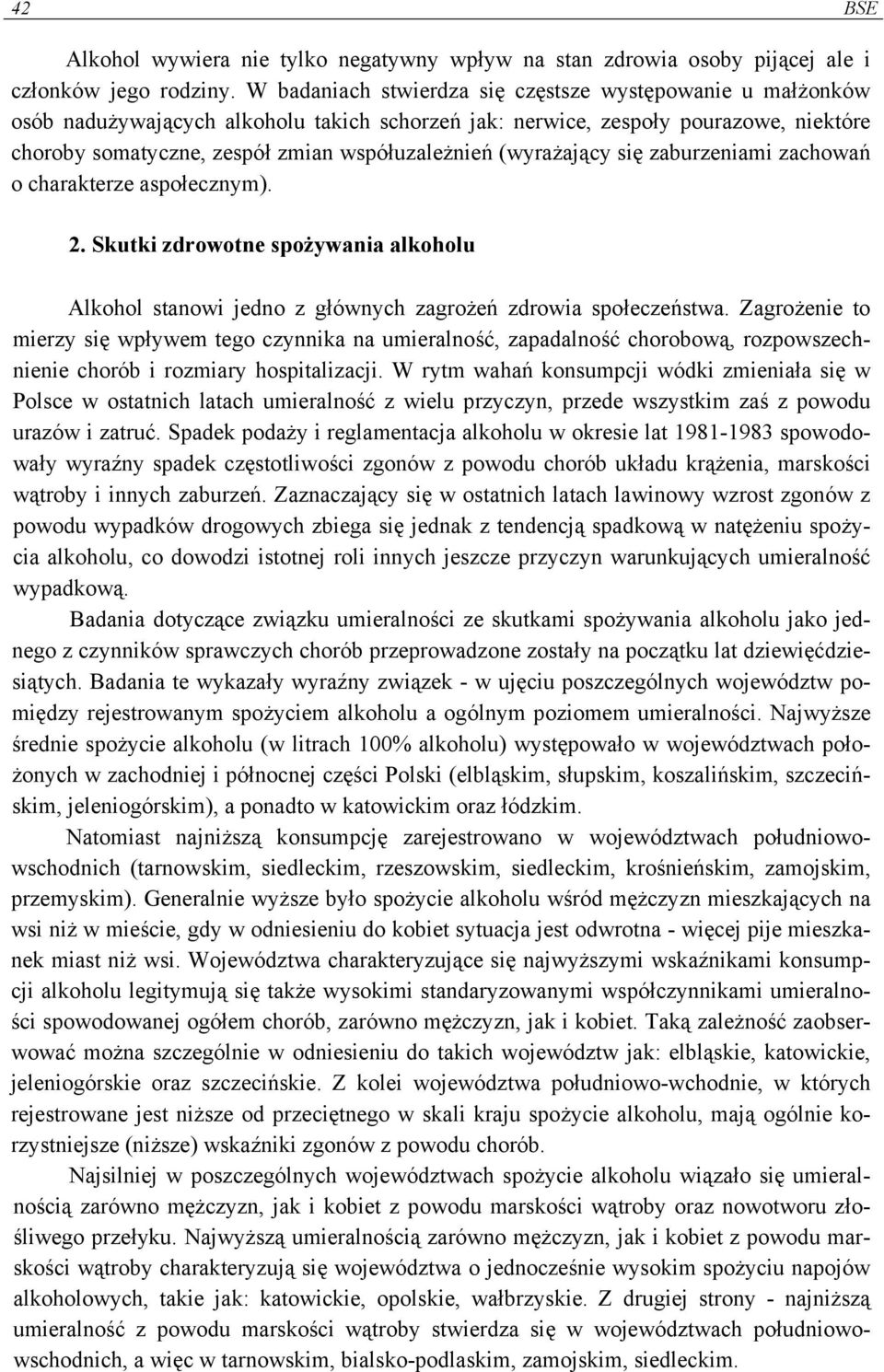 (wyrażający się zaburzeniami zachowań o charakterze aspołecznym). 2. Skutki zdrowotne spożywania alkoholu Alkohol stanowi jedno z głównych zagrożeń zdrowia społeczeństwa.