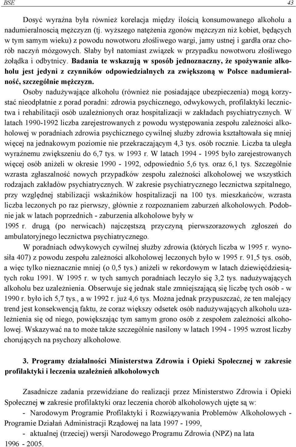 Słaby był natomiast związek w przypadku nowotworu złośliwego żołądka i odbytnicy.