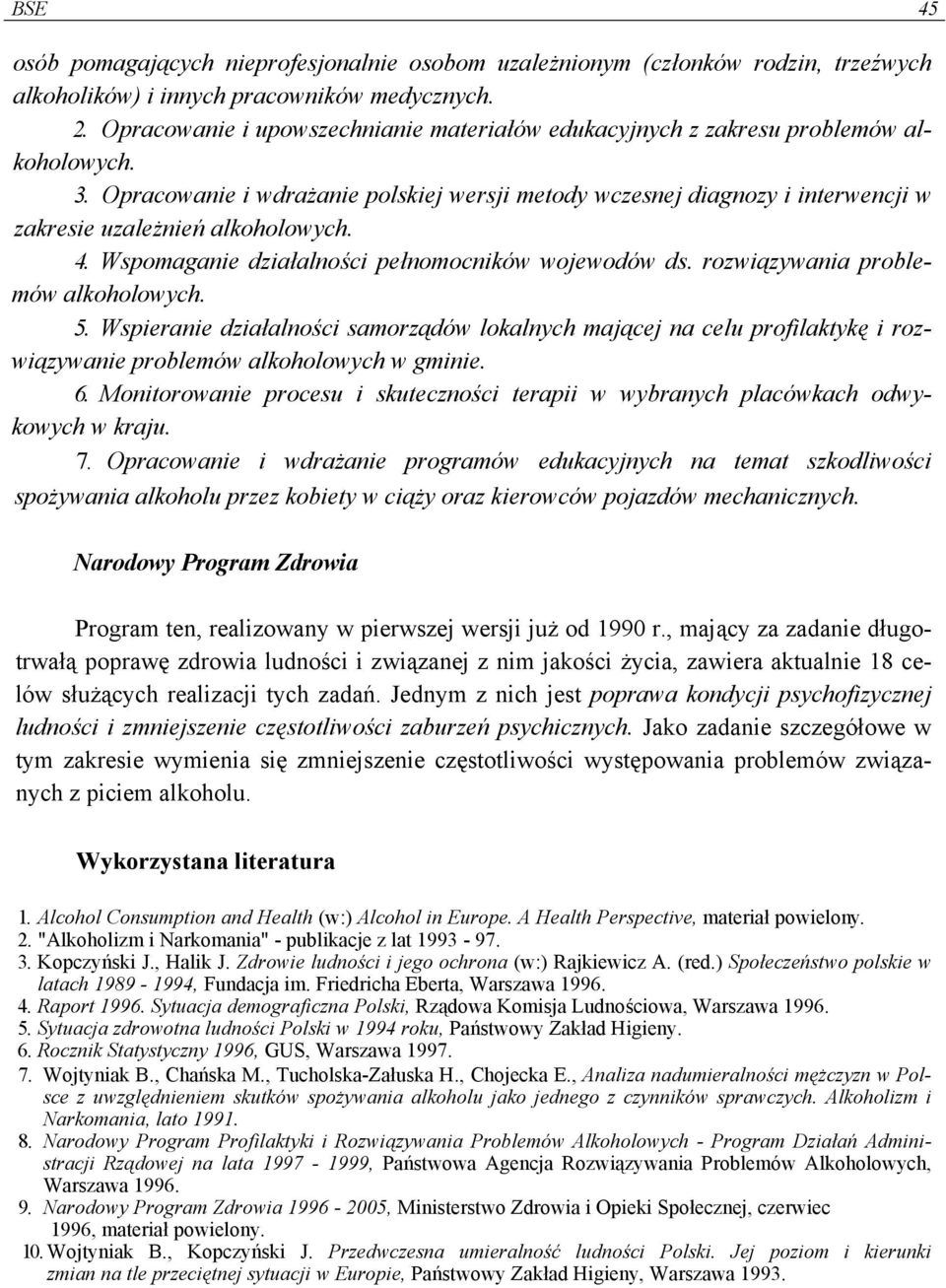 Opracowanie i wdrażanie polskiej wersji metody wczesnej diagnozy i interwencji w zakresie uzależnień alkoholowych. 4. Wspomaganie działalności pełnomocników wojewodów ds.