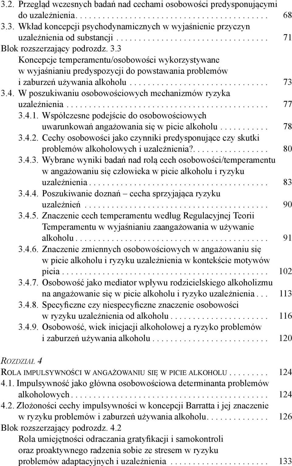 3 Koncepcje temperamentu/osobowości wykorzystywane w wyjaśnianiu predyspozycji do powstawania problemów i zaburzeń używania alkoholu............................... 73 3.4.