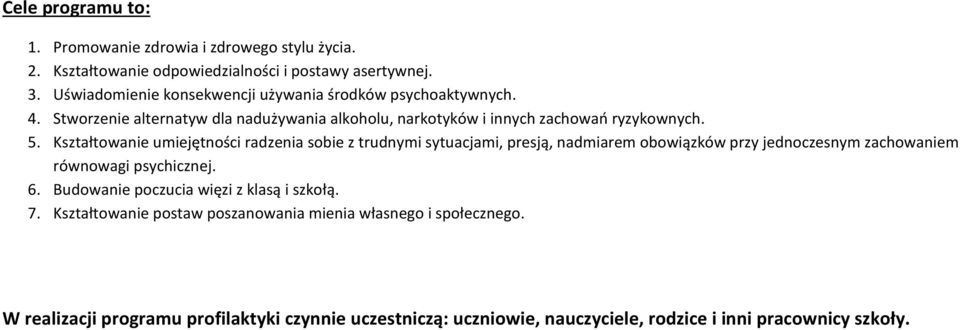 Kształtowanie umiejętności radzenia sobie z trudnymi sytuacjami, presją, nadmiarem obowiązków przy jednoczesnym zachowaniem równowagi psychicznej. 6.