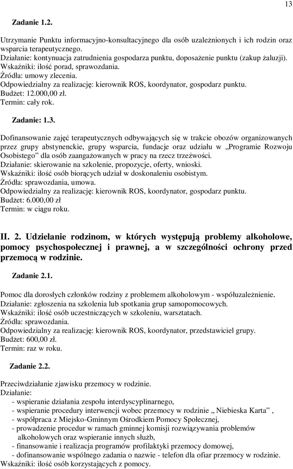 Odpowiedzialny za realizację: kierownik ROS, koordynator, gospodarz punktu. Budżet: 12.000,00 zł. Termin: cały rok. Zadanie: 1.3.