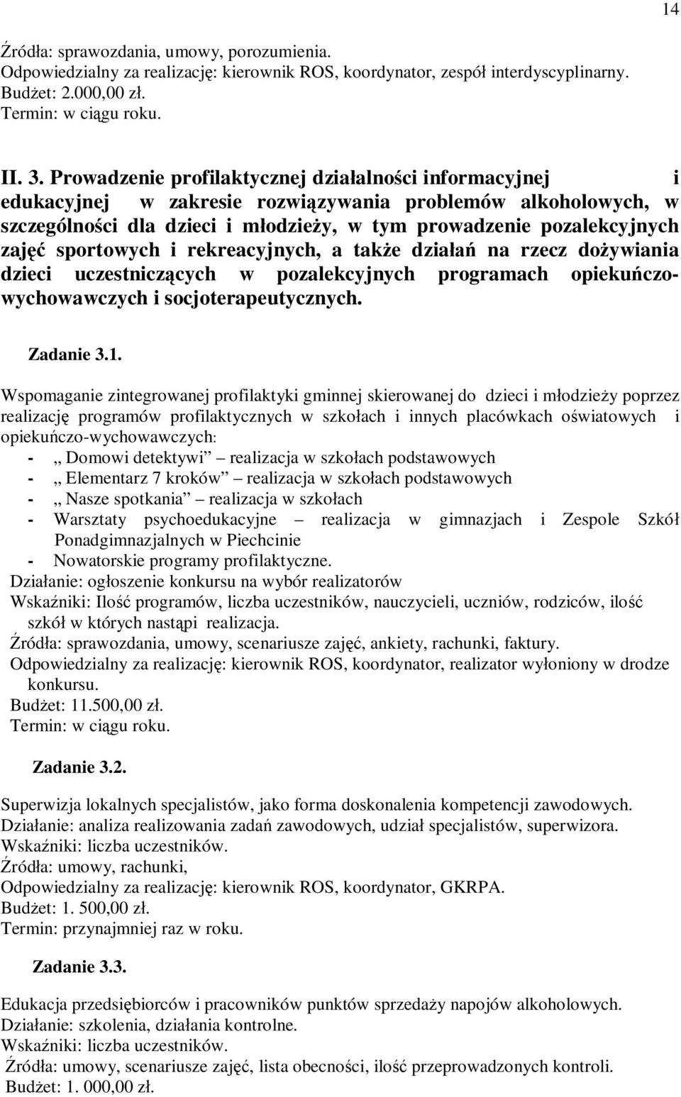 sportowych i rekreacyjnych, a także działań na rzecz dożywiania dzieci uczestniczących w pozalekcyjnych programach opiekuńczowychowawczych i socjoterapeutycznych. Zadanie 3.1.