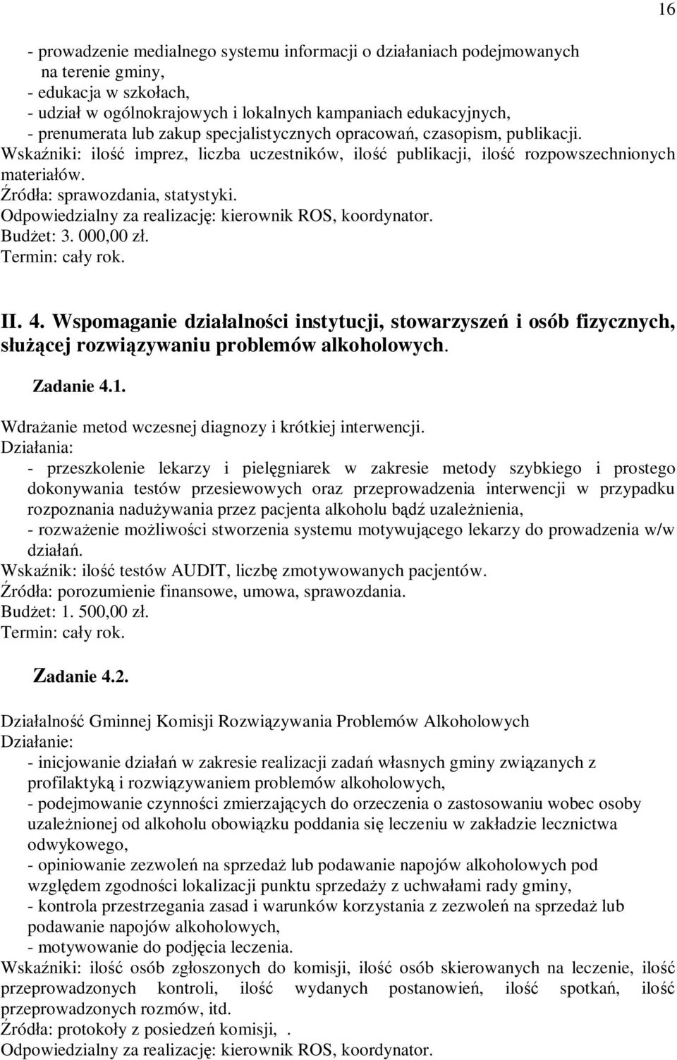 Odpowiedzialny za realizację: kierownik ROS, koordynator. Budżet: 3. 000,00 zł. Termin: cały rok. 16 II. 4.