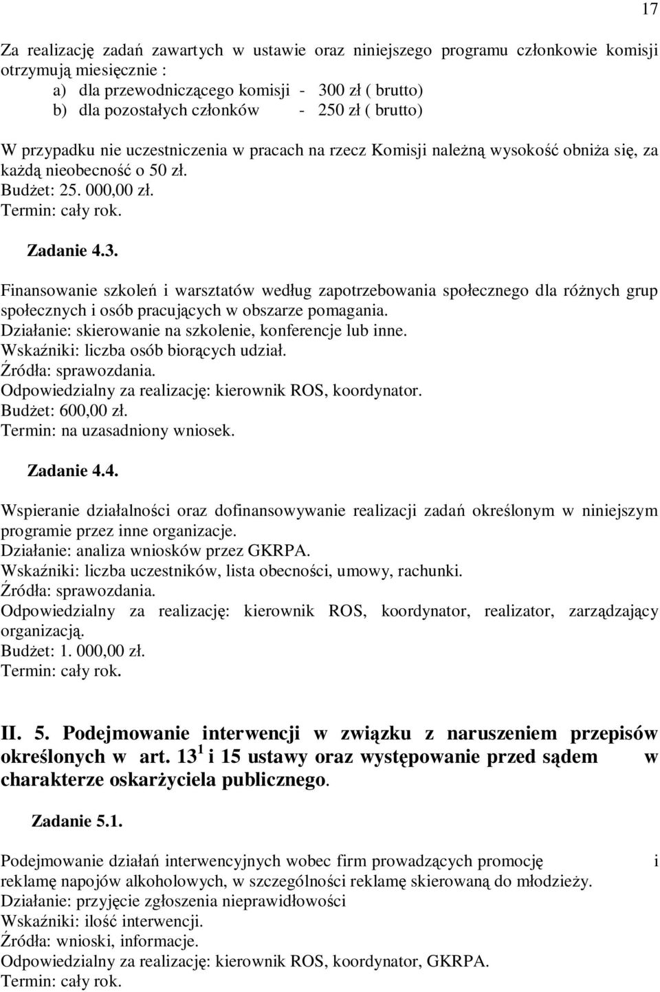 Finansowanie szkoleń i warsztatów według zapotrzebowania społecznego dla różnych grup społecznych i osób pracujących w obszarze pomagania. Działanie: skierowanie na szkolenie, konferencje lub inne.