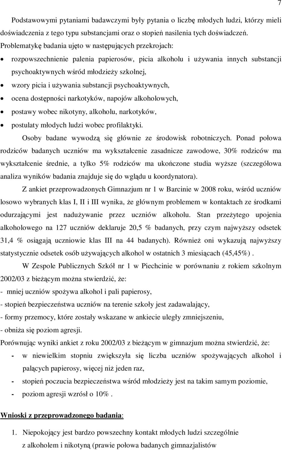 używania substancji psychoaktywnych, ocena dostępności narkotyków, napojów alkoholowych, postawy wobec nikotyny, alkoholu, narkotyków, postulaty młodych ludzi wobec profilaktyki.
