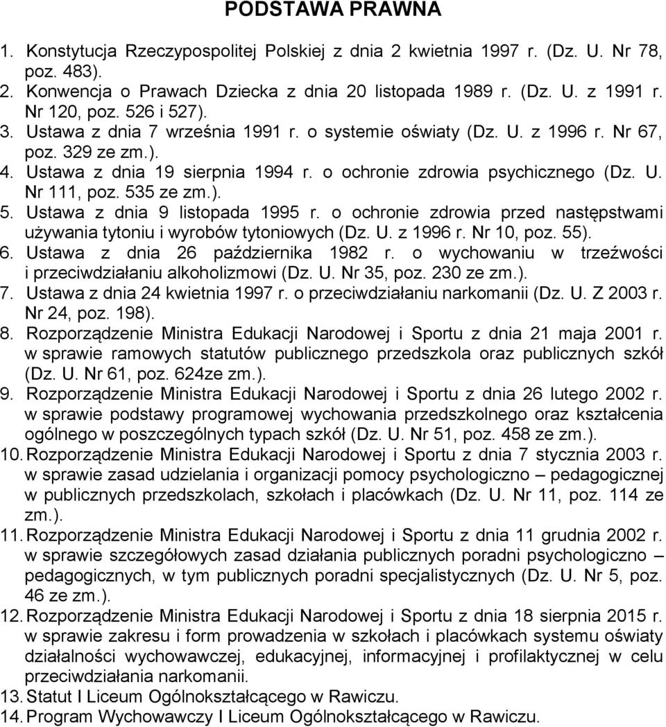 535 ze zm.). 5. Ustawa z dnia 9 listopada 1995 r. o ochronie zdrowia przed następstwami używania tytoniu i wyrobów tytoniowych (Dz. U. z 1996 r. Nr 10, poz. 55). 6.