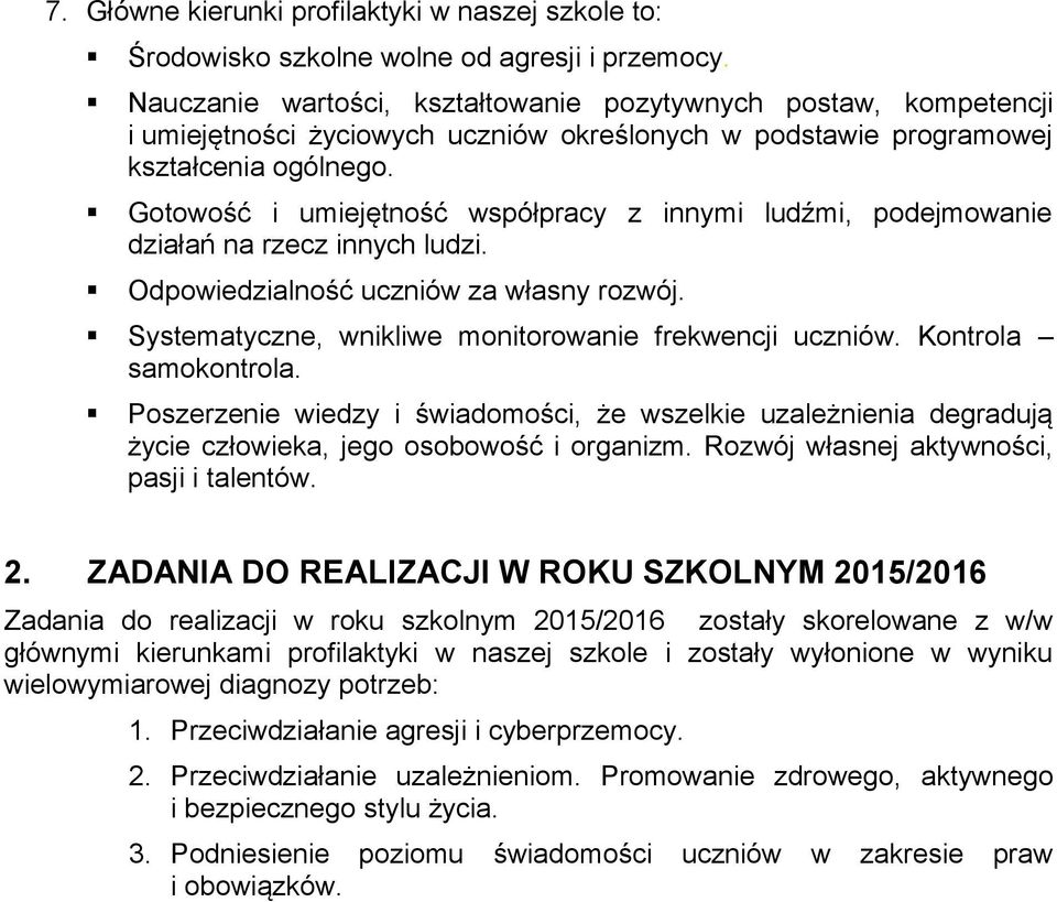 Gotowość i umiejętność współpracy z innymi ludźmi, podejmowanie działań na rzecz innych ludzi. Odpowiedzialność uczniów za własny rozwój. Systematyczne, wnikliwe monitorowanie frekwencji uczniów.