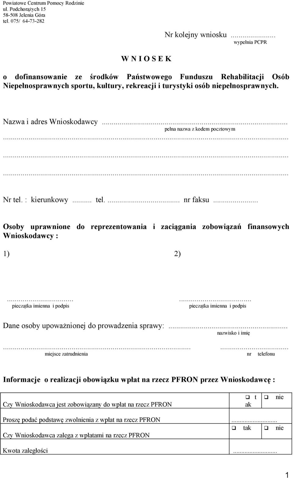 .. pełna nazwa z kodem pocztowym Nr tel. : kierunkowy... tel.... nr faksu... Osoby uprawnione do reprezentowania i zaciągania zobowiązań finansowych Wnioskodawcy : 1) 2).