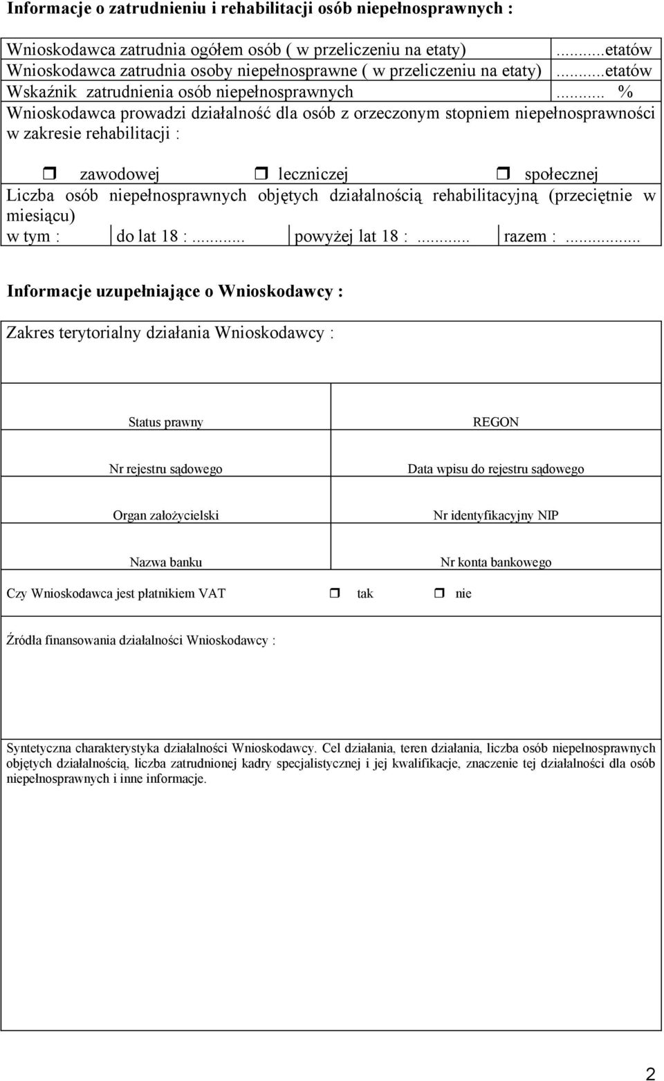 .. % Wnioskodawca prowadzi działalność dla osób z orzeczonym stopniem niepełnosprawności w zakresie rehabilitacji : zawodowej leczniczej społecznej Liczba osób niepełnosprawnych objętych