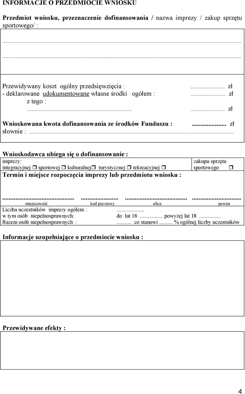 .. Wnioskodawca ubiega się o dofinansowanie : imprezy: integracyjnej sportowej kulturalnej turystycznej rekreacyjnej Termin i miejsce rozpoczęcia imprezy lub przedmiotu wniosku : zakupu sprzętu