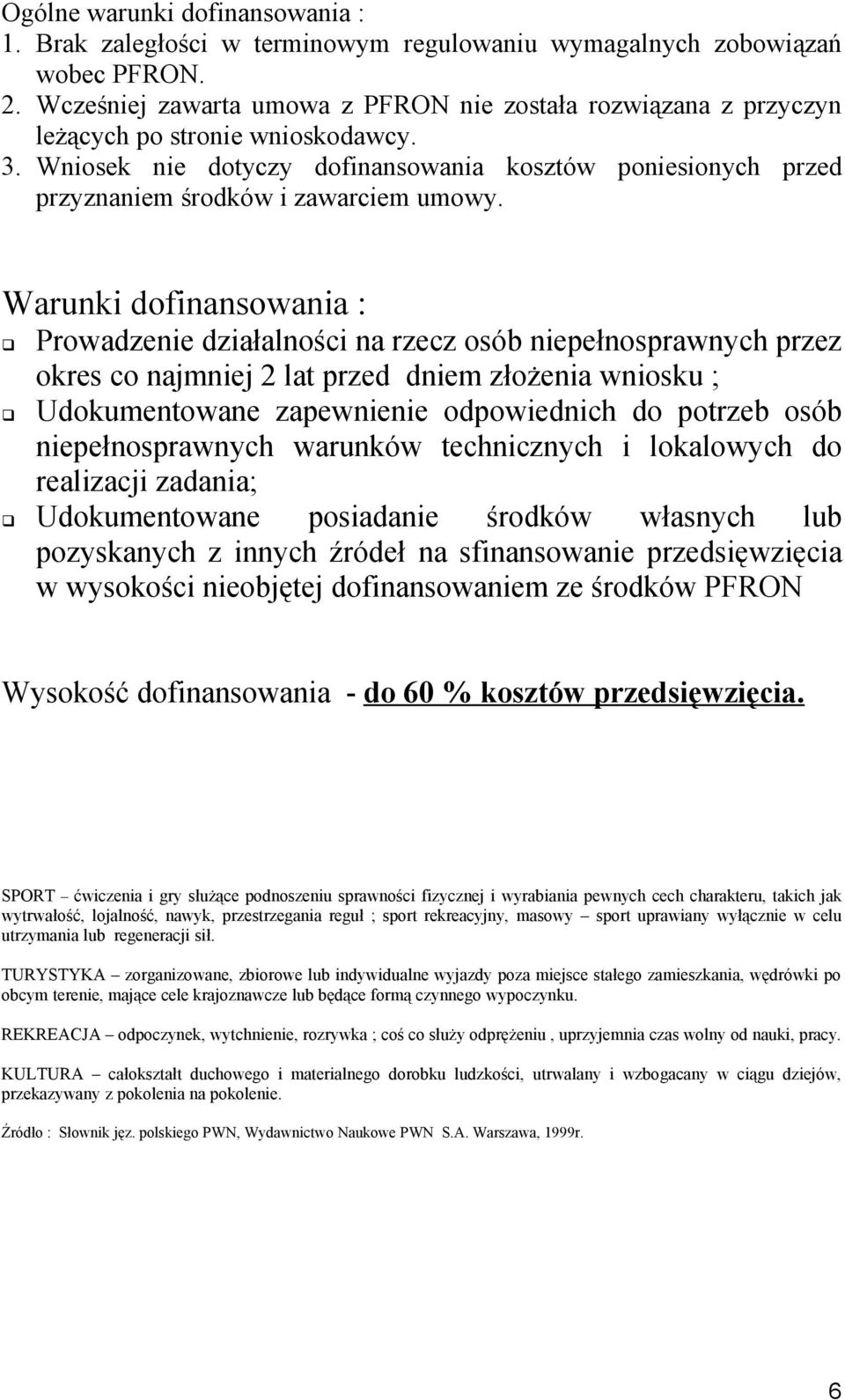 Wniosek nie dotyczy dofinansowania kosztów poniesionych przed przyznaniem środków i zawarciem umowy.