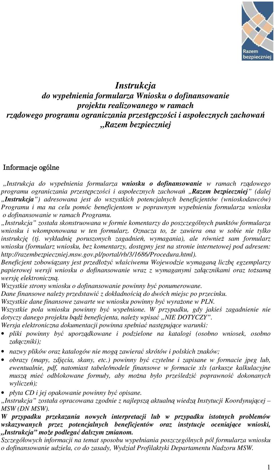 beneficjentów (wnioskodawców) Programu i ma na celu pomóc beneficjentom w poprawnym wypełnieniu formularza wniosku o dofinansowanie w ramach Programu.
