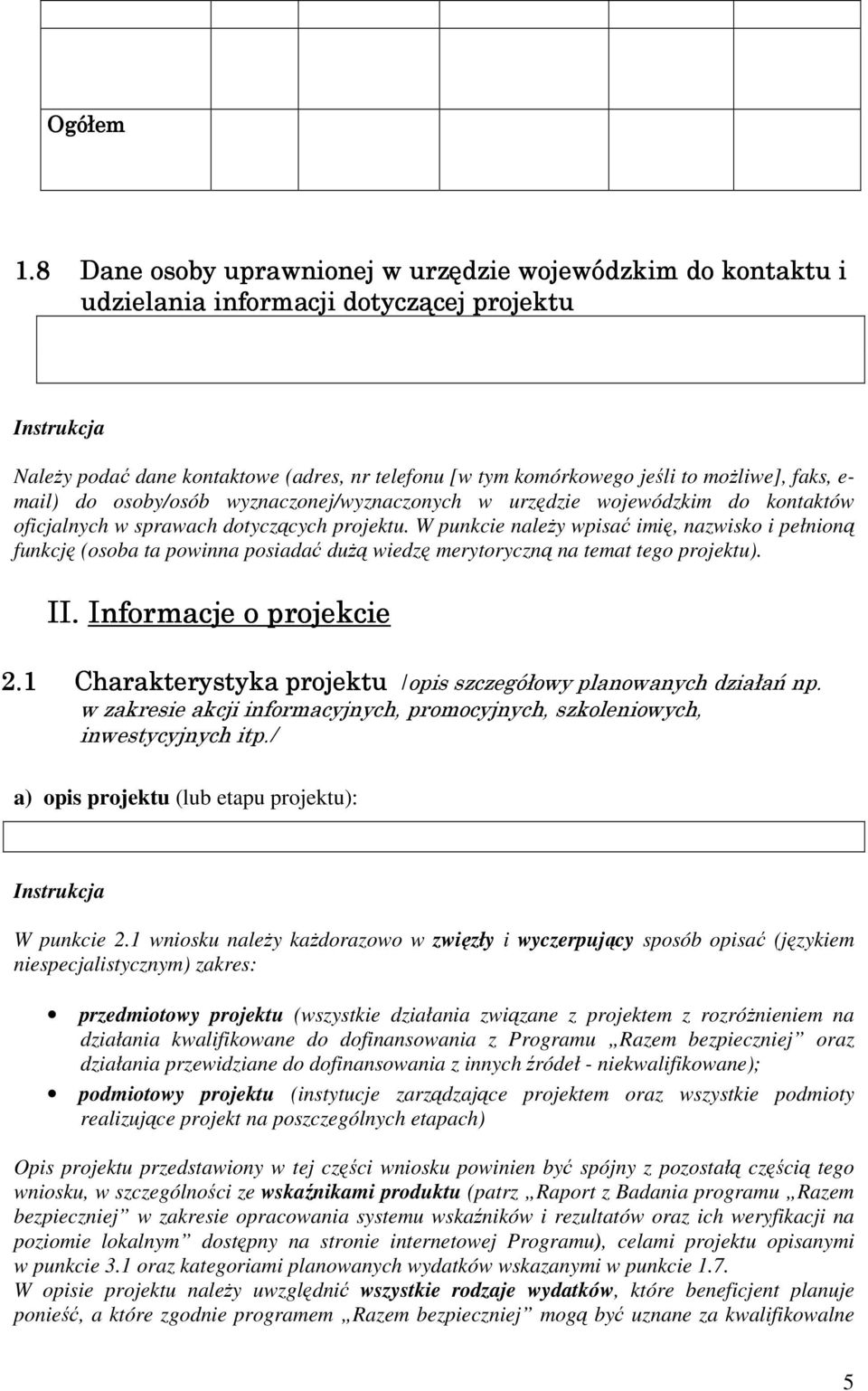 mail) do osoby/osób wyznaczonej/wyznaczonych w urzędzie wojewódzkim do kontaktów oficjalnych w sprawach dotyczących projektu.