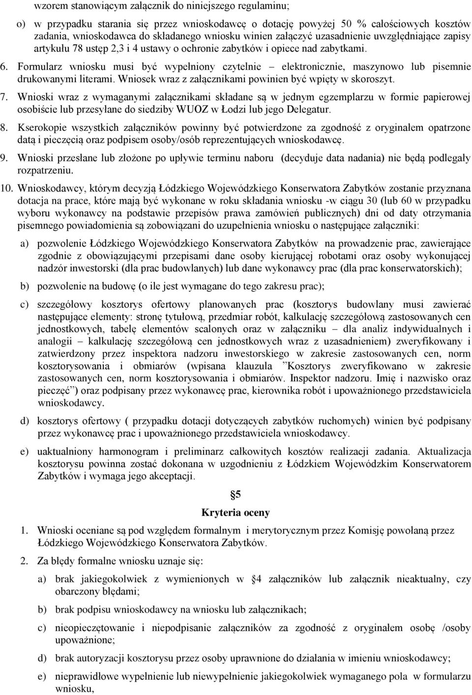 Formularz wniosku musi być wypełniony czytelnie elektronicznie, maszynowo lub pisemnie drukowanymi literami. Wniosek wraz z załącznikami powinien być wpięty w skoroszyt. 7.
