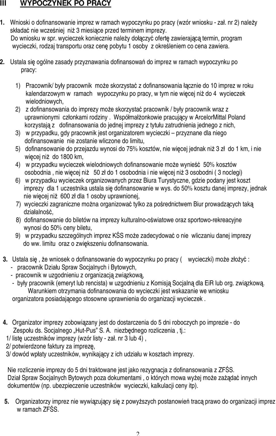 Ustala się ogólne zasady przyznawania dofinansowań do imprez w ramach wypoczynku po pracy: 1) Pracownik/ były pracownik może skorzystać z dofinansowania łącznie do 10 imprez w roku kalendarzowym w