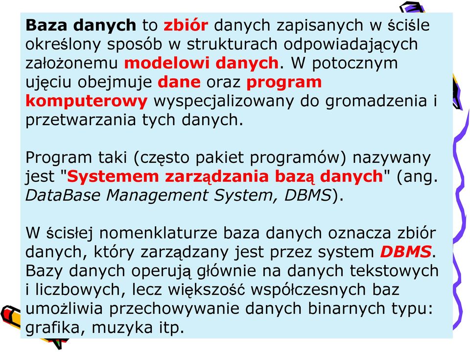 Program taki (często pakiet programów) nazywany jest "Systemem zarządzania bazą danych" (ang. DataBase Management System, DBMS).